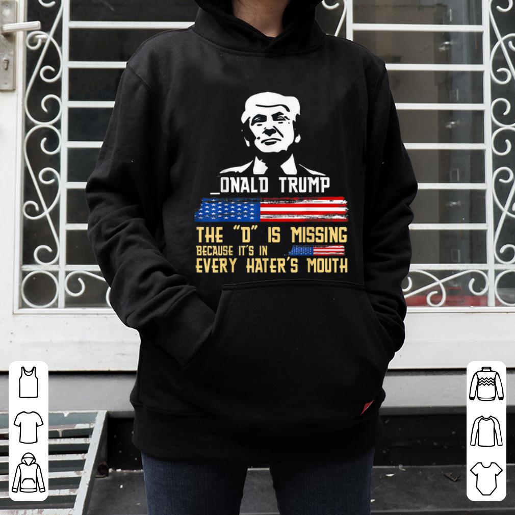 Nice Onald Trump The D Is Missing President Trump Supporter shirt 4 - Nice Onald Trump The D Is Missing President Trump Supporter shirt