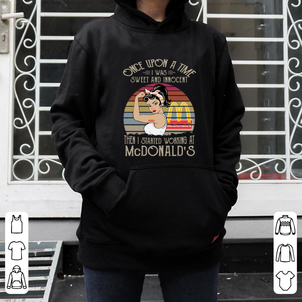 Nice Once Upon A Time I Was Sweet And Innocent Then I Started Working At Mcdonald s Vintage shirt 4 - Nice Once Upon A Time I Was Sweet And Innocent Then I Started Working At Mcdonald’s Vintage shirt