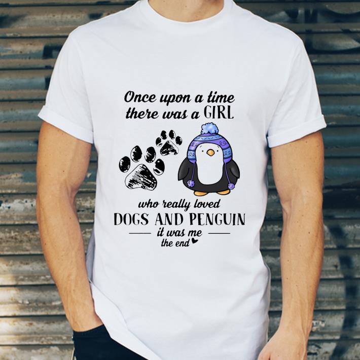 Nice Once Upon A Time There Was A Girl Who Really Loved Dogs And Penguin shirt 4 - Nice Once Upon A Time There Was A Girl Who Really Loved Dogs And Penguin shirt