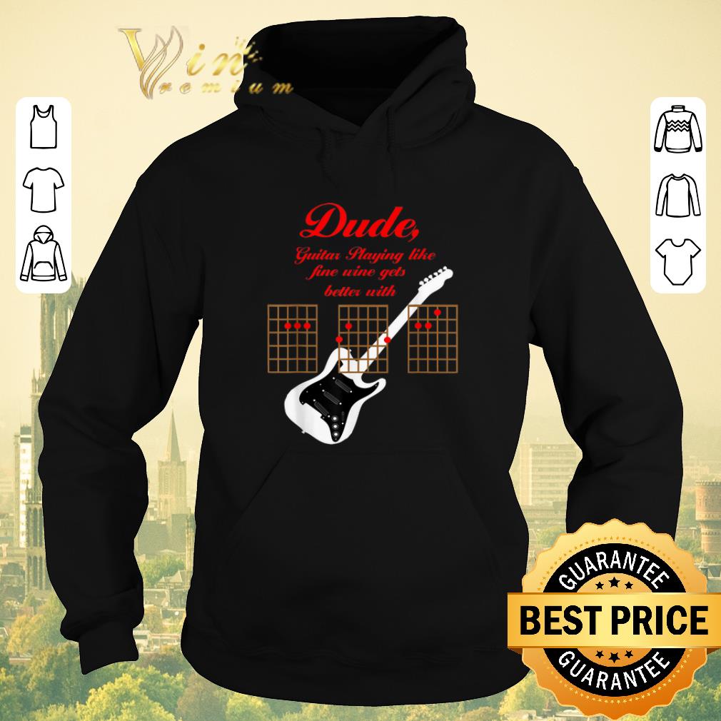Nice Playing Guitar Is Like Fine Wine Get Better With Age shirt sweater Nice Playing Guitar Is Like Fine Wine Get Better With Age shirt sweater 4 - Nice Playing Guitar Is Like Fine Wine Get Better With Age shirt sweater