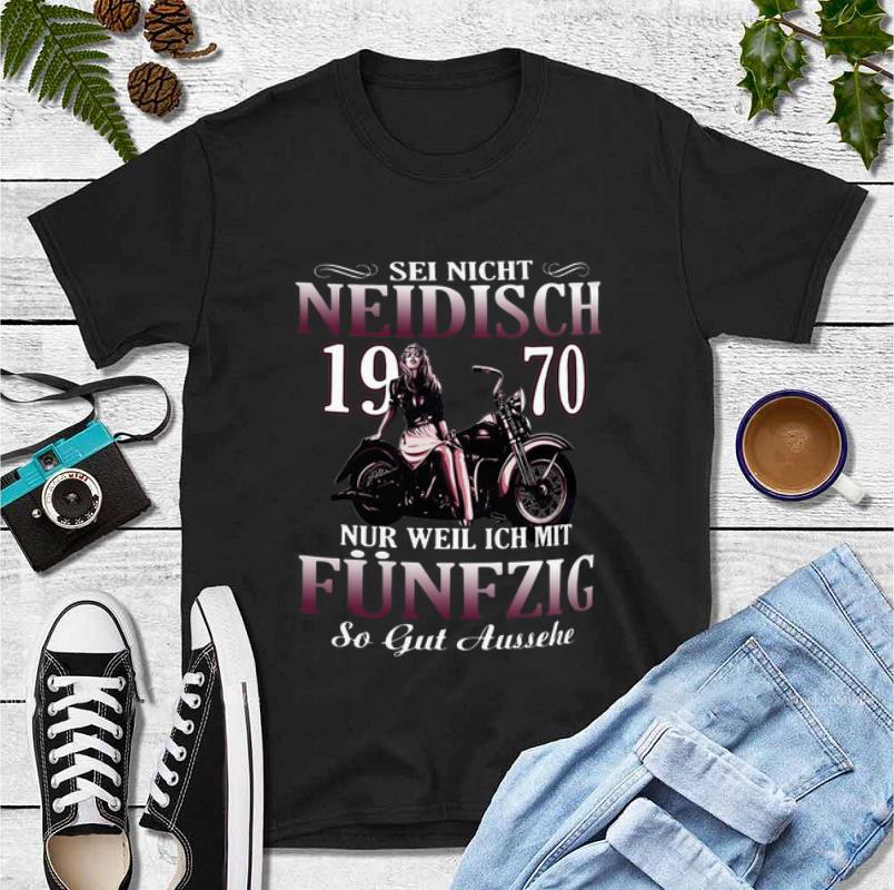 Nice Sei Nicht Neidisch 1970 Nur Weil Ich mit Fünfzig so gut aussehe shirt 4 - Nice Sei Nicht Neidisch 1970 Nur Weil Ich mit Fünfzig so gut aussehe shirt