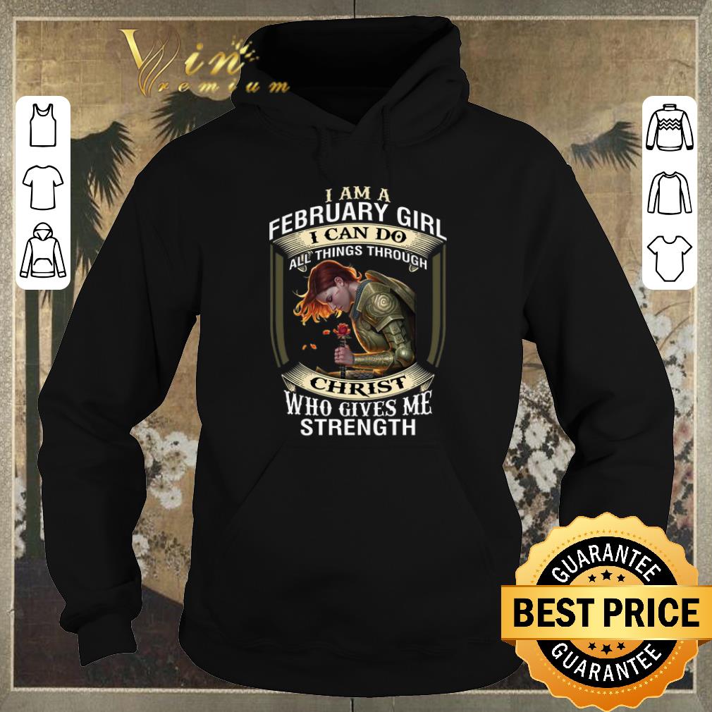 Nice Warrior i am a february girl Christ who gives me strength shirt sweater 4 - Nice Warrior i am a february girl Christ who gives me strength shirt sweater