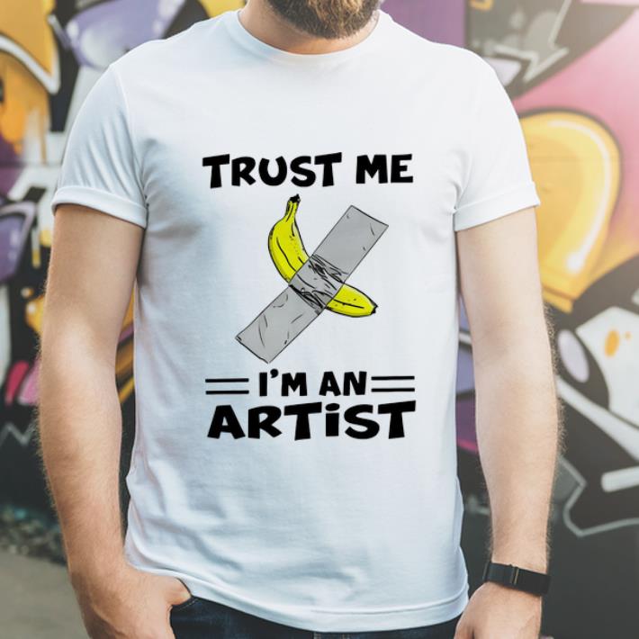 Official Banana With Tape Trust Me I m An Artist shirt 4 - Official Banana With Tape Trust Me I’m An Artist shirt