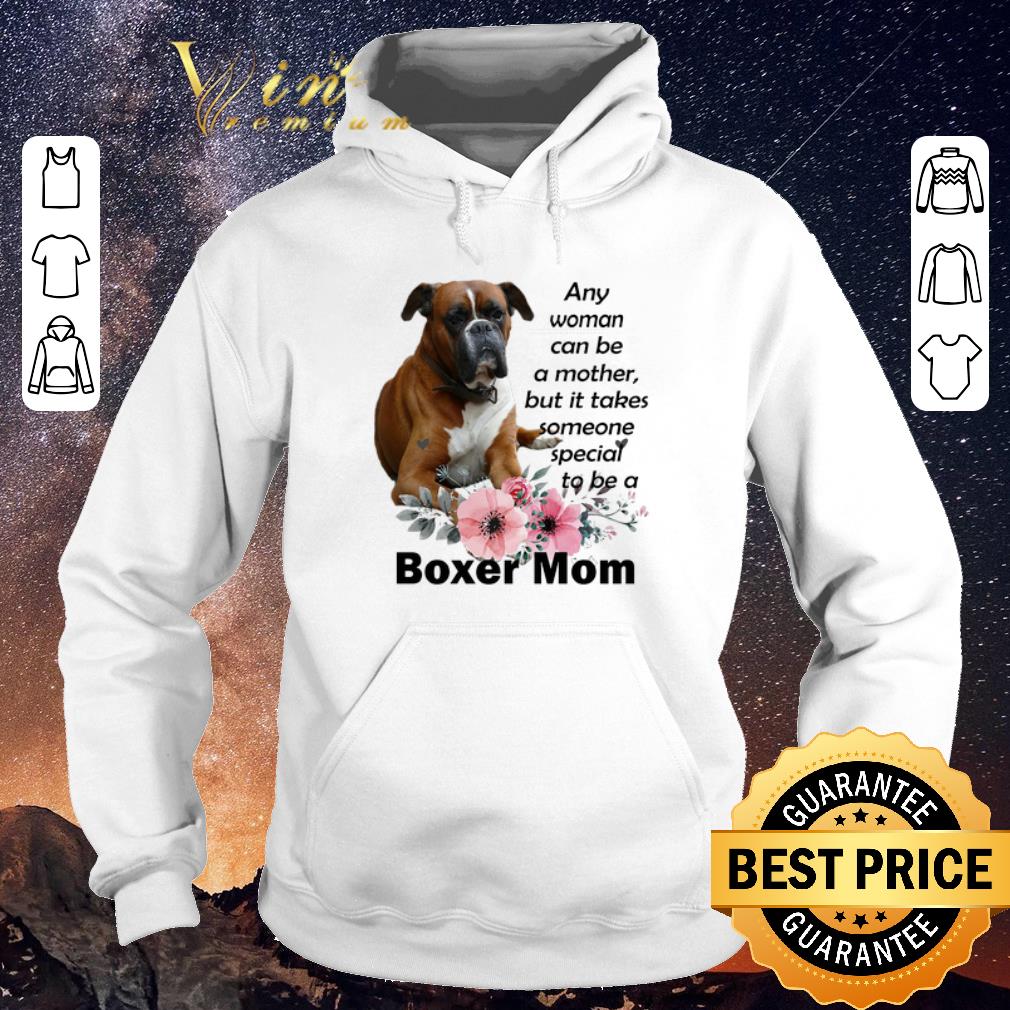 Official Boxer mom any woman can be a mother but it takes someone special shirt sweater 4 - Official Boxer mom any woman can be a mother but it takes someone special shirt sweater