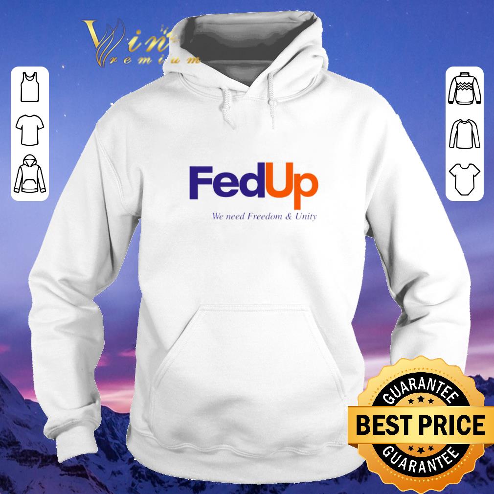 Official FedUP We Need Freedom And Unity shirt sweater 4 - Official FedUP We Need Freedom And Unity shirt sweater