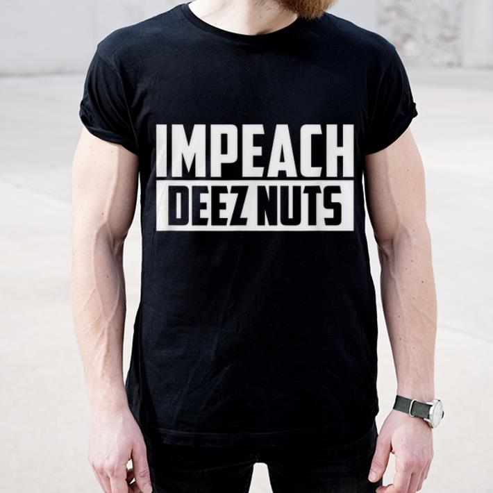 Official Impeach Deez Nuts shirt 4 - Official Impeach Deez Nuts shirt