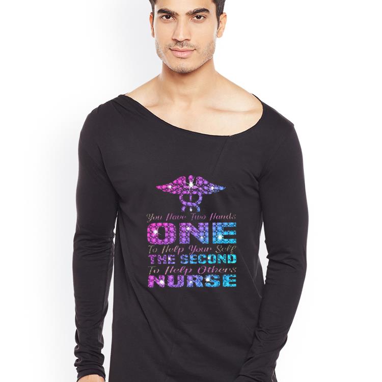 Official You Have Two Hand One To Help Yourself The Second To Help Others Nurse shirt 4 - Official You Have Two Hand One To Help Yourself The Second To Help Others Nurse shirt