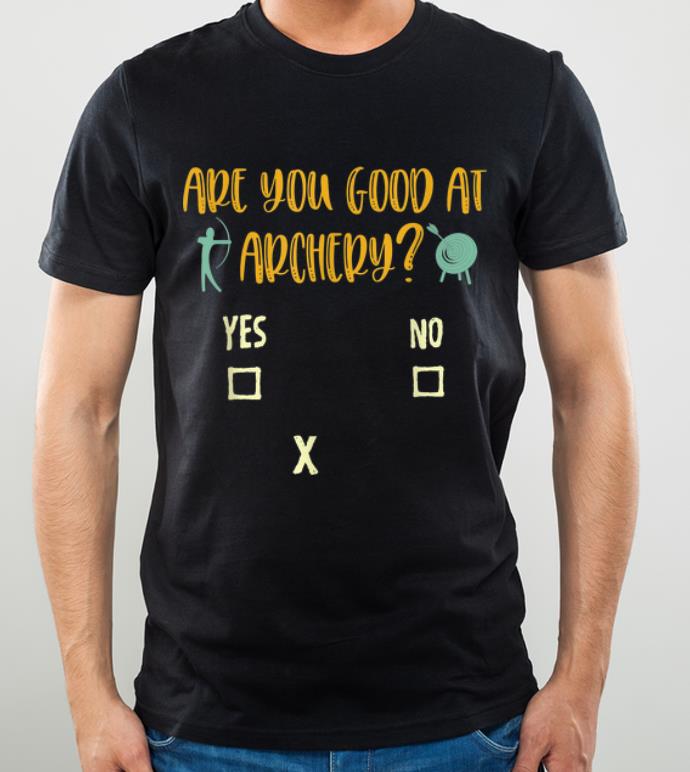 Original Archery Sarcasm Are You Good At Archery shirt 4 - Original Archery Sarcasm Are You Good At Archery shirt