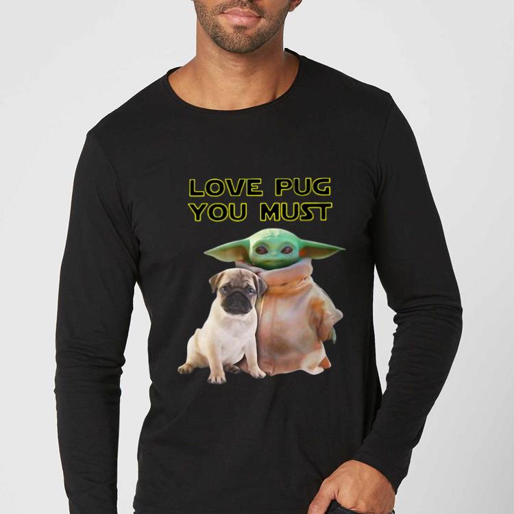 Original Baby Yoda Love Pug You Must shirt 4 - Original Baby Yoda Love Pug You Must shirt
