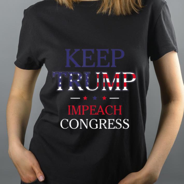 Original Keep Trump Impeach Congress 2020 shirt 4 - Original Keep Trump Impeach Congress 2020 shirt