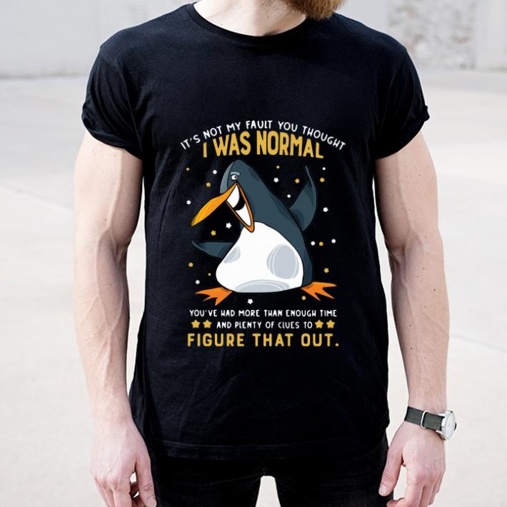 Original Penguin It s Not My Fault You Thought I Was Normal Figure That Out shirt 4 - Original Penguin It’s Not My Fault You Thought I Was Normal Figure That Out shirt