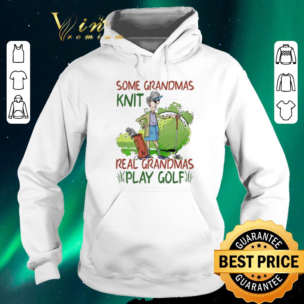 Original Some grandmas knit real grandmas play golf shirt sweater 4 - Original Some grandmas knit real grandmas play golf shirt sweater