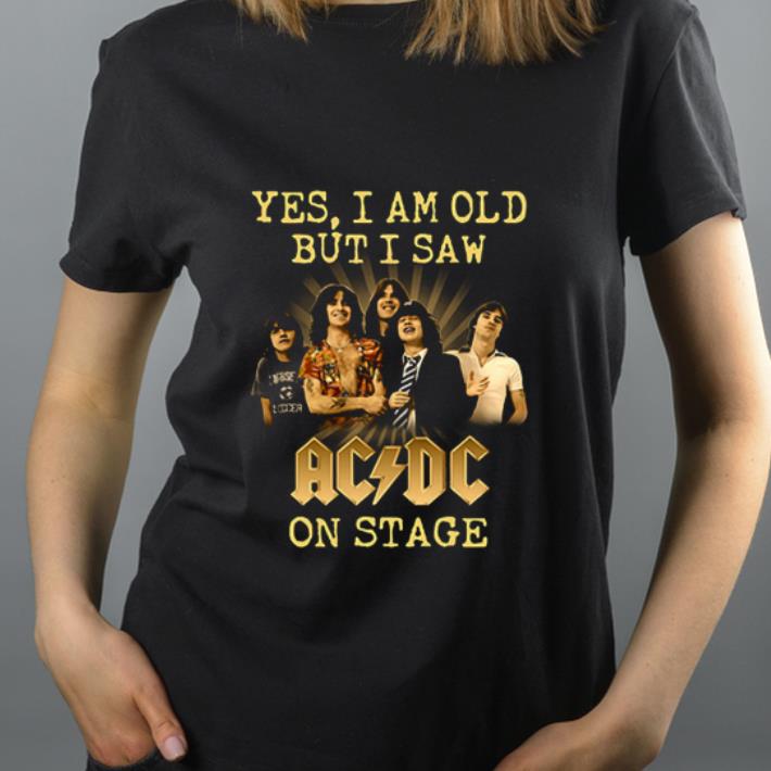 Original Yes I am old but I saw ACDC band on stage shirt 4 - Original Yes I am old but I saw ACDC band on stage shirt