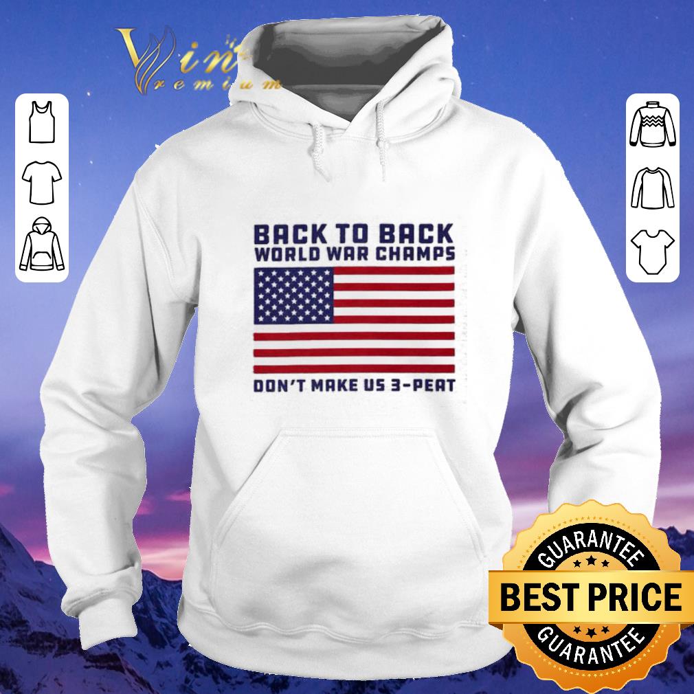 Premium Back to back world war champs don t make us 3 peat American flag shirt sweater 4 - Premium Back to back world war champs don't make us 3 peat American flag shirt sweater