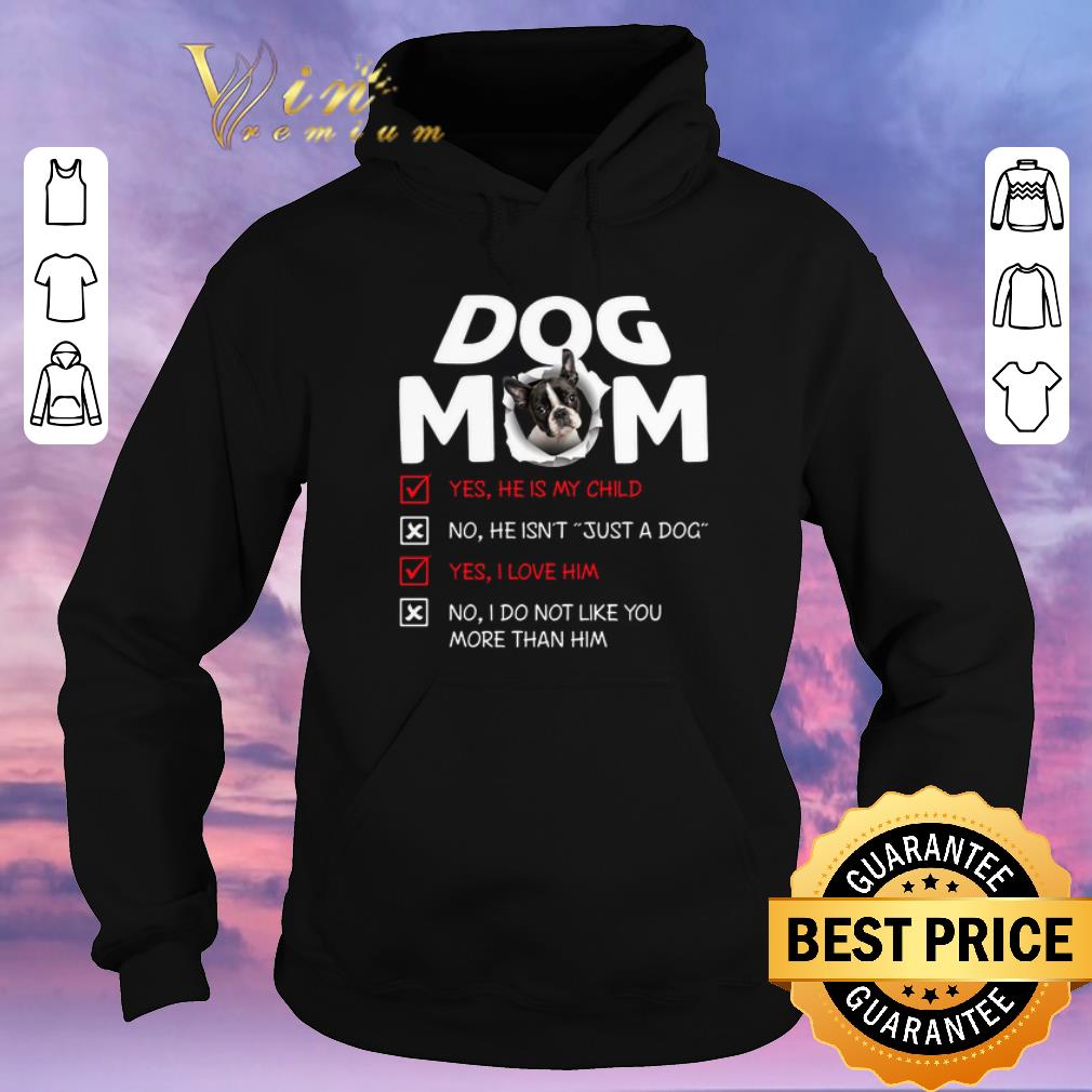 Premium Boston Terrier dog mom yes he is my child no he isn t just a dog shirt sweater 4 - Premium Boston Terrier dog mom yes he is my child no he isn't just a dog shirt sweater