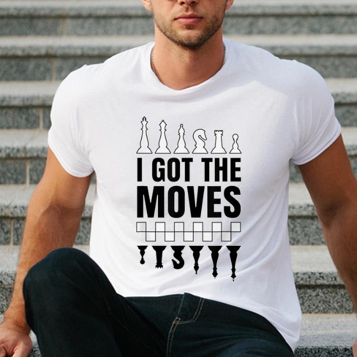 Premium Chess Black And White I Got The Moves shirt 4 - Premium Chess Black And White I Got The Moves shirt