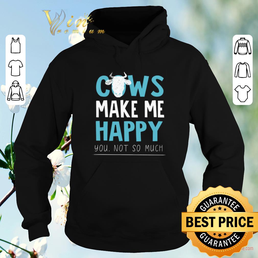 Premium Cows make me happy you not so much shirt sweater 4 - Premium Cows make me happy you not so much shirt sweater