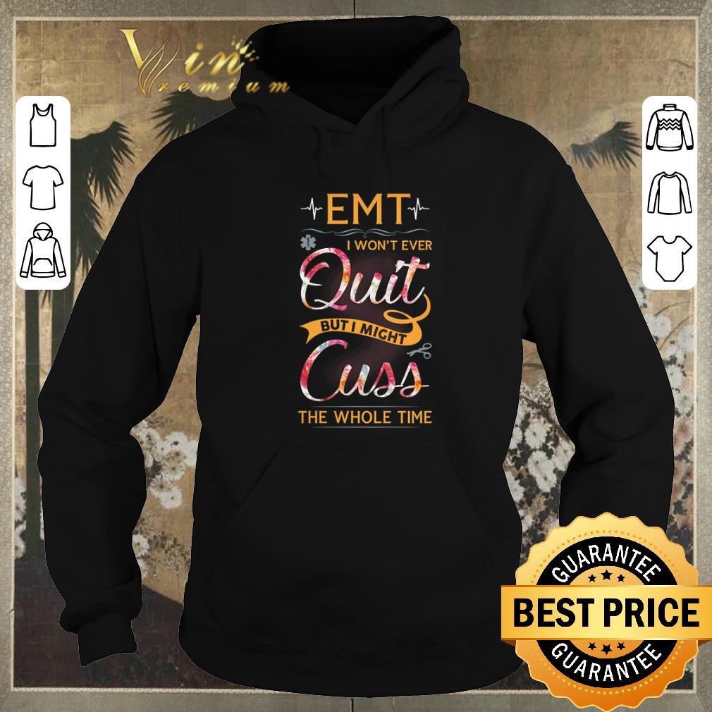 Premium EMT won t ever quit but i might cuss the whole time floral shirt sweater 4 - Premium EMT won't ever quit but i might cuss the whole time floral shirt sweater