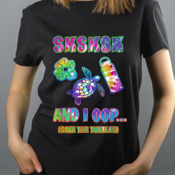 Premium Sksksk And I Oop Save The Turtles Tie Dye shirt 4 - Premium Sksksk And I Oop Save The Turtles Tie Dye shirt
