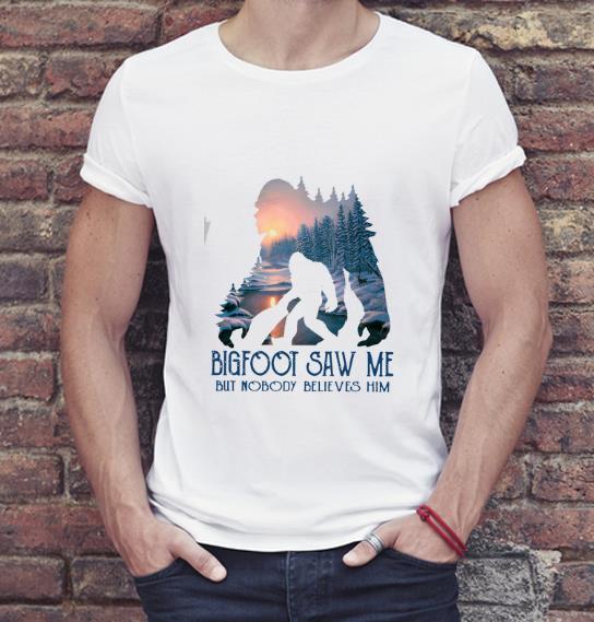 Pretty Bigfoot saw me but nobody believes him shirt 4 - Pretty Bigfoot saw me but nobody believes him shirt