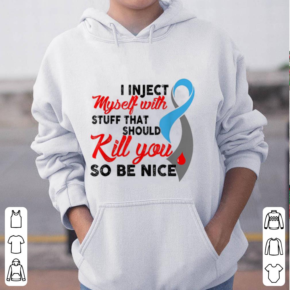 Pretty I Inject Myself With Stuff That Should Kill You So Be Nice shirt 4 - Pretty I Inject Myself With Stuff That Should Kill You So Be Nice shirt