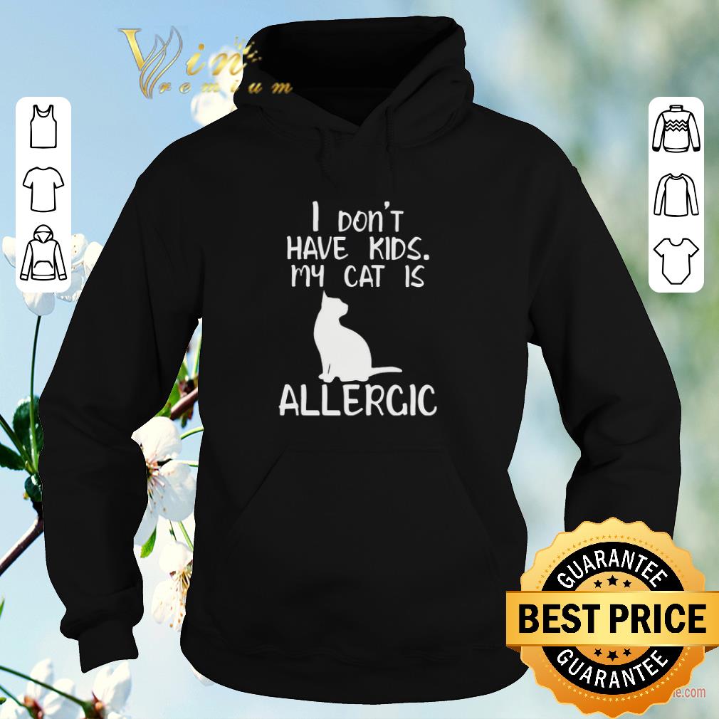Pretty I don t have kids my cat is allergic shirt sweater 4 - Pretty I don't have kids my cat is allergic shirt sweater