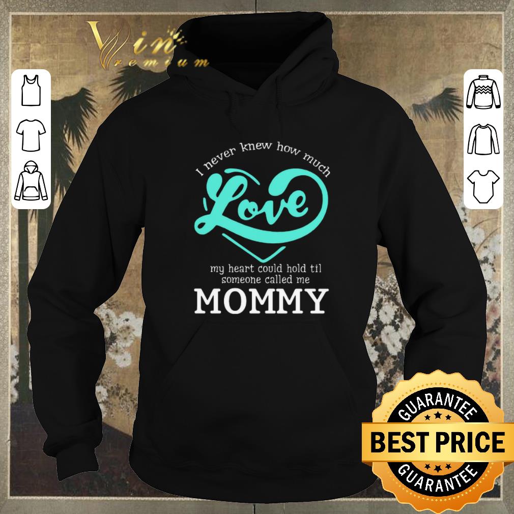Pretty I never knew how much love my heart could hold til called mommy shirt sweater Pretty I never knew how much love my heart could hold til called mommy shirt sweater 4 - Pretty I never knew how much love my heart could hold til called mommy shirt sweater