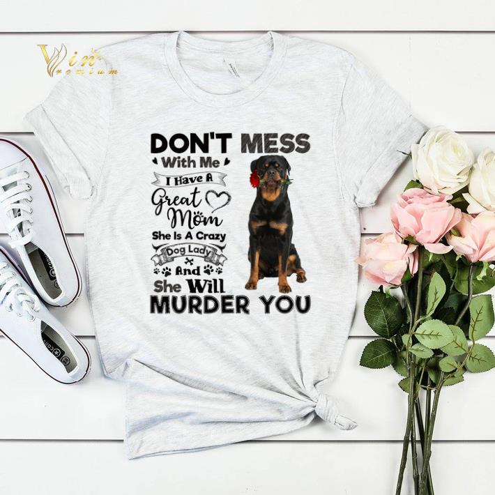 Rottweiler don't mess with me i have a great mom a crazy dog shirt sweater Rottweiler don t mess with me i have a great mom a crazy dog shirt sweater 4 - Rottweiler don't mess with me i have a great mom a crazy dog shirt sweater