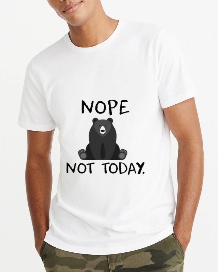Top Bear Nope Not Today shirt 4 - Top Bear Nope Not Today shirt