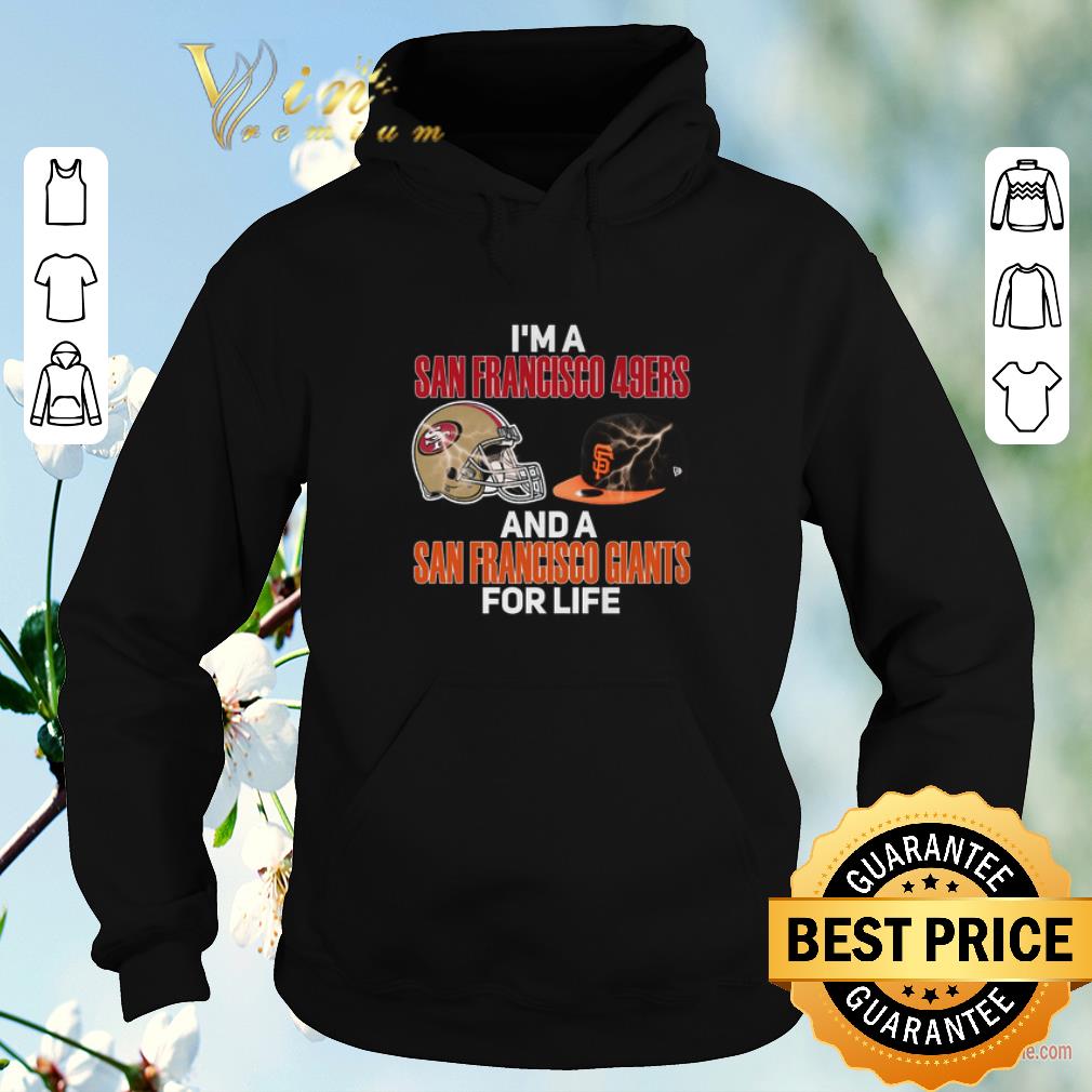 Top I m a San Francisco 49ers and a San Francisco Giants for life shirt sweater 4 - Top I'm a San Francisco 49ers and a San Francisco Giants for life shirt sweater