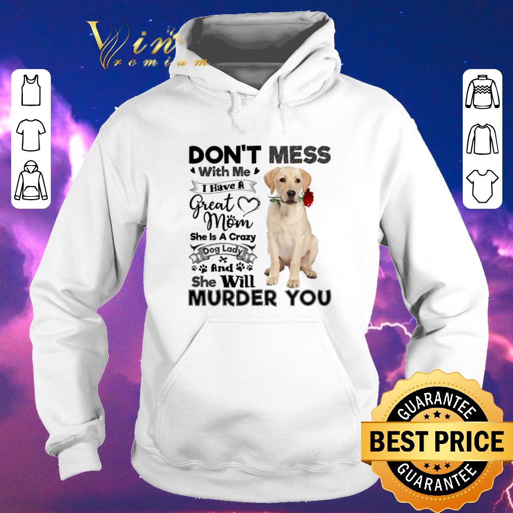 Top Labrador Retriever don't mess with me i have a great mom dog shirt sweater Top Labrador Retriever don t mess with me i have a great mom dog shirt sweater 4 - Top Labrador Retriever don't mess with me i have a great mom dog shirt sweater
