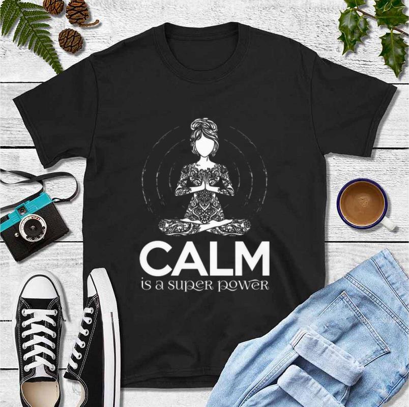 Top Yoga girl Calm is a super power shirt 4 - Top Yoga girl Calm is a super power shirt