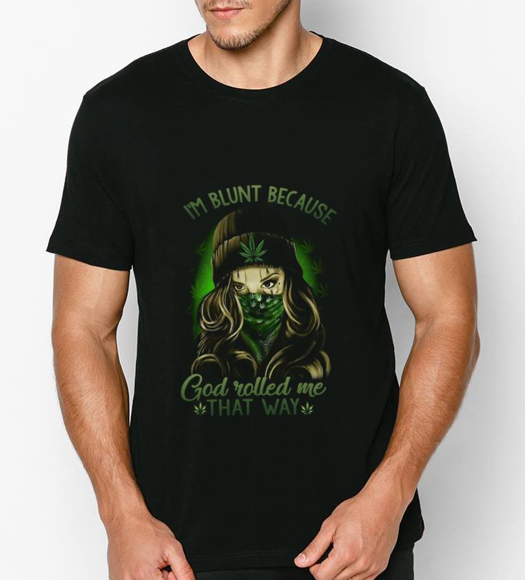 Awesome Girl I m blunt because God rolled me that way Weeds shirt 4 - Awesome Girl I’m blunt because God rolled me that way Weeds shirt