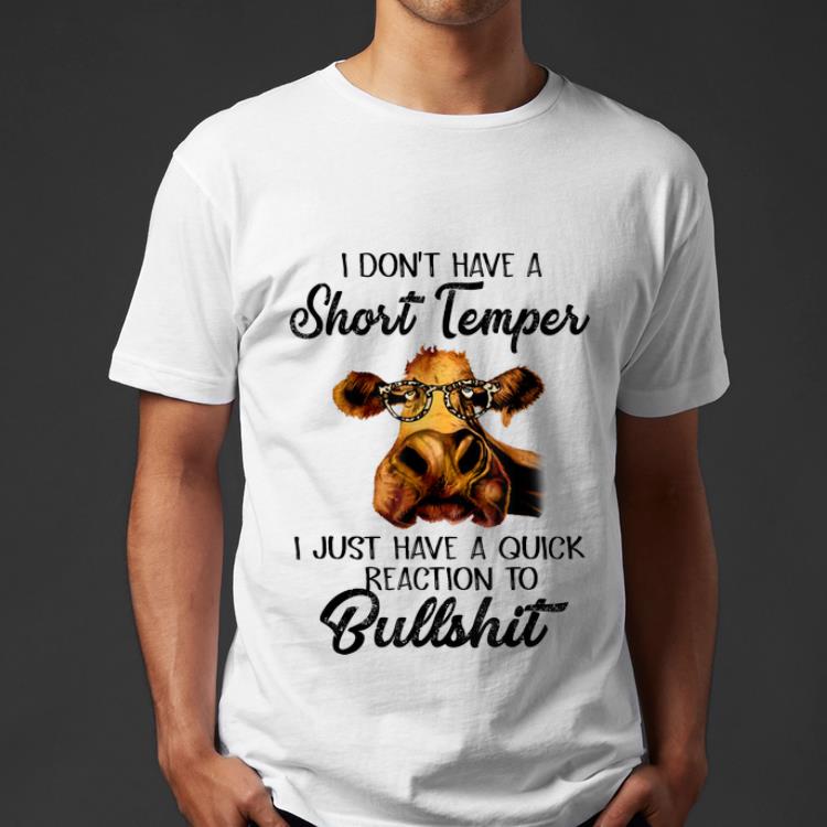 Awesome I Don t Have A Short Temper I Just Have A Quick Reaction To Bullshit shirt 4 - Awesome I Don't Have A Short Temper I Just Have A Quick Reaction To Bullshit shirt