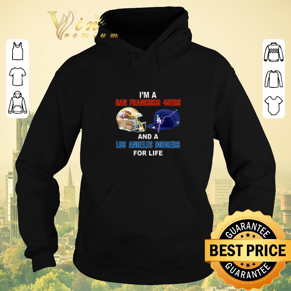 Awesome I m a San Francisco 49ers and a Los Angeles Dodgers for life shirt sweater 4 - Awesome I'm a San Francisco 49ers and a Los Angeles Dodgers for life shirt sweater