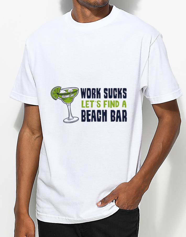 Awesome Island Jay Work Sucks Let s Find A Beach Bar shirt 4 - Awesome Island Jay Work Sucks Let’s Find A Beach Bar shirt