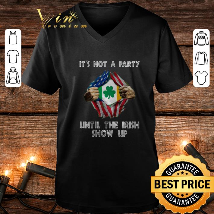 Awesome It not a party until the Irish show up inside me American flag shirt 4 - Awesome It not a party until the Irish show up inside me American flag shirt