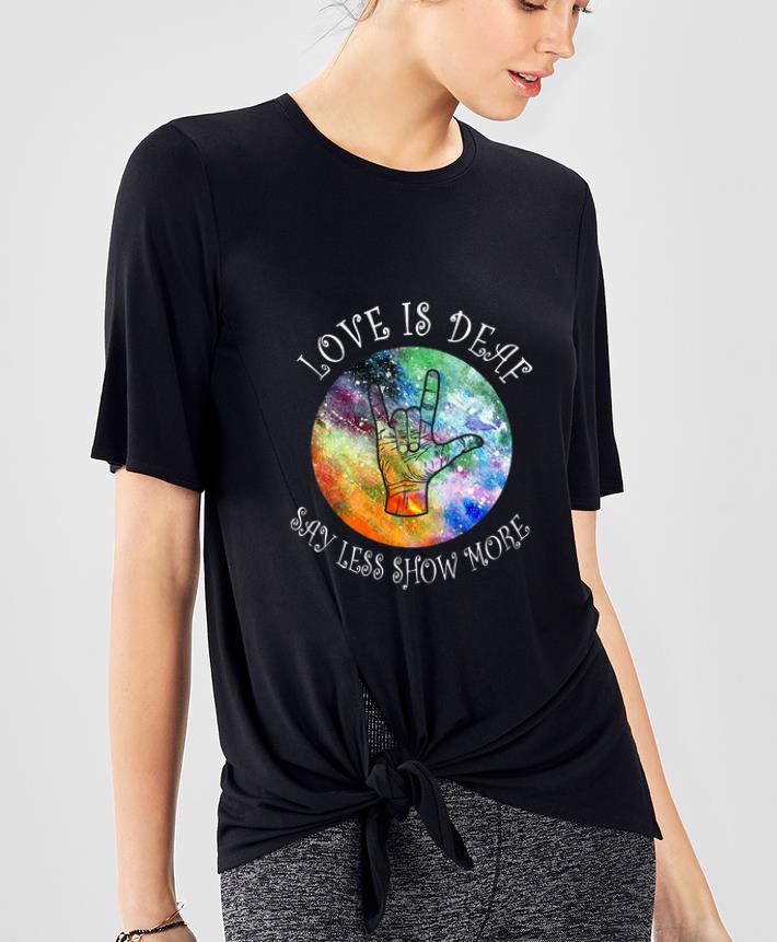 Awesome Love Is Deaf Say Less Show More Sign Language shirt 4 - Awesome Love Is Deaf Say Less Show More Sign Language shirt