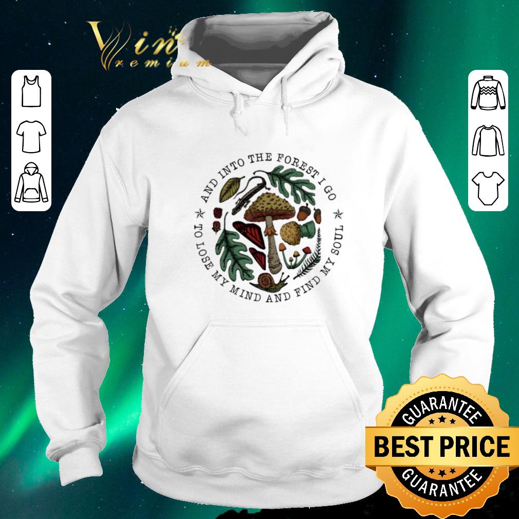 Awesome Mushroom and into the forest i go to lose my mind and find my soul shirt sweater Awesome Mushroom and into the forest i go to lose my mind and find my soul shirt sweater 4 - Awesome Mushroom and into the forest i go to lose my mind and find my soul shirt sweater
