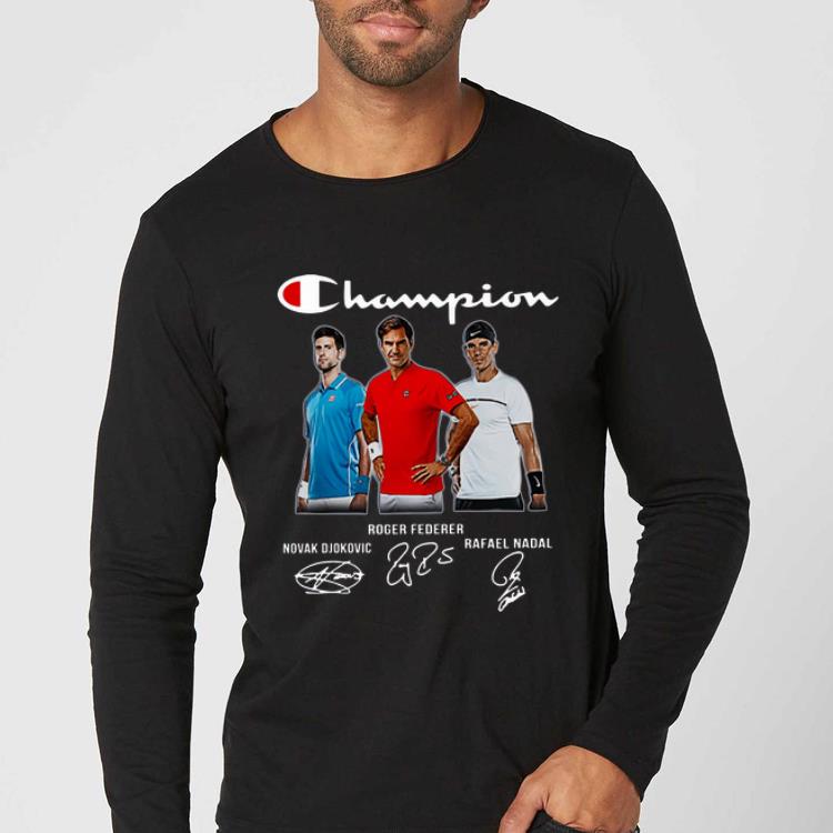 Awesome Novak Djokovic Roger Federer Rafael Nadal Champions Signatures shirt 4 - Awesome Novak Djokovic Roger Federer Rafael Nadal Champions Signatures shirt
