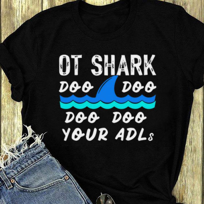 Awesome Ot Shark Doo Doo Doo Doo Your Adl shirt 4 - Awesome Ot Shark Doo Doo Doo Doo Your Adl shirt