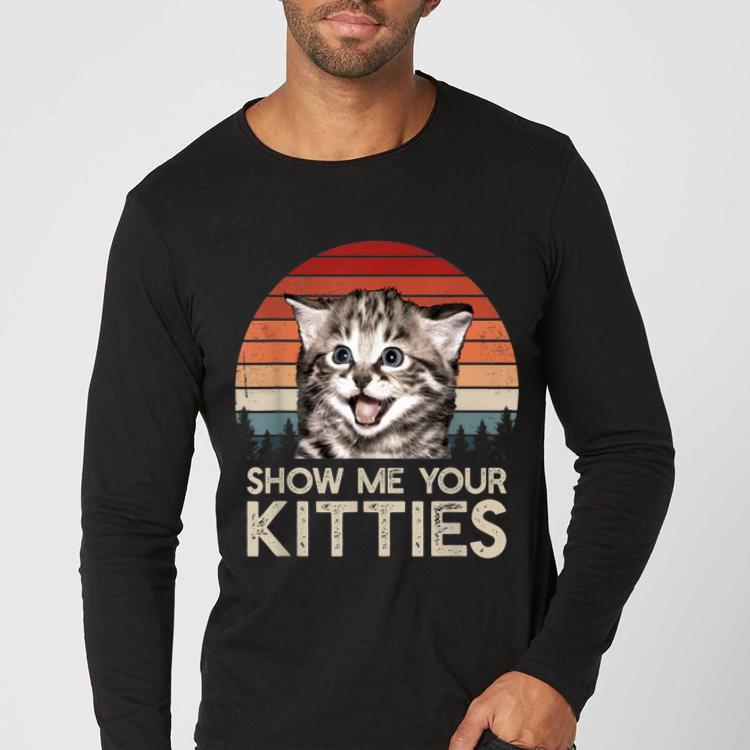 Awesome Show Me Your Kitties Cat Kitten Lovers Vintage shirt 4 - Awesome Show Me Your Kitties Cat Kitten Lovers Vintage shirt