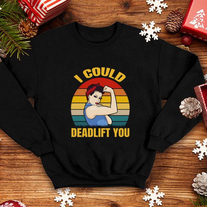 Awesome Strong girl weight lifting i could deadlift you vintage shirt 4 - Awesome Strong girl weight lifting i could deadlift you vintage shirt