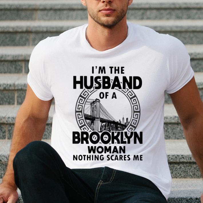 Funny I m The Husband Of A Brooklyn Woman Nothing Scares Me shirt 4 - Funny I'm The Husband Of A Brooklyn Woman Nothing Scares Me shirt