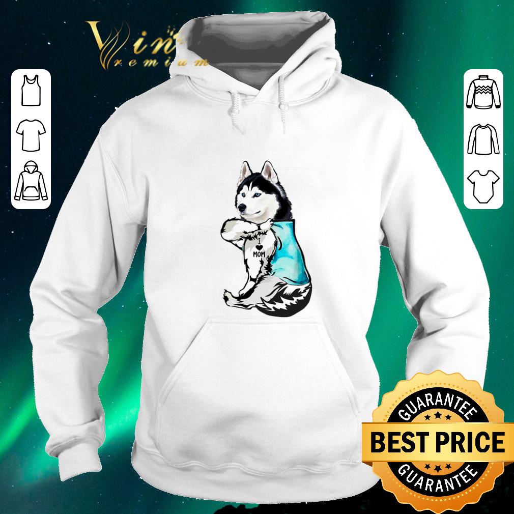 Funny Strong Husky i love mom tattoos shirt sweater Funny Strong Husky i love mom tattoos shirt sweater 4 - Funny Strong Husky i love mom tattoos shirt sweater