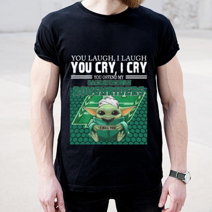 Great Baby Yoda you laugh I laugh you cry I cry you offend my Saskatchewan Roughriders I kill you shirt 4 - Great Baby Yoda you laugh I laugh you cry I cry you offend my Saskatchewan Roughriders I kill you shirt
