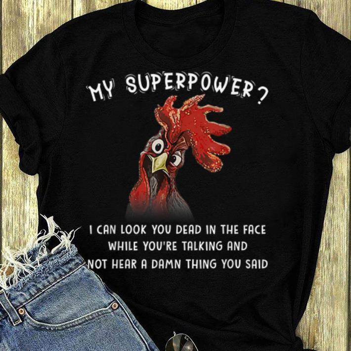 Great Chicken My Superpower I Can Look You Dead In The Face shirt 4 - Great Chicken My Superpower I Can Look You Dead In The Face shirt