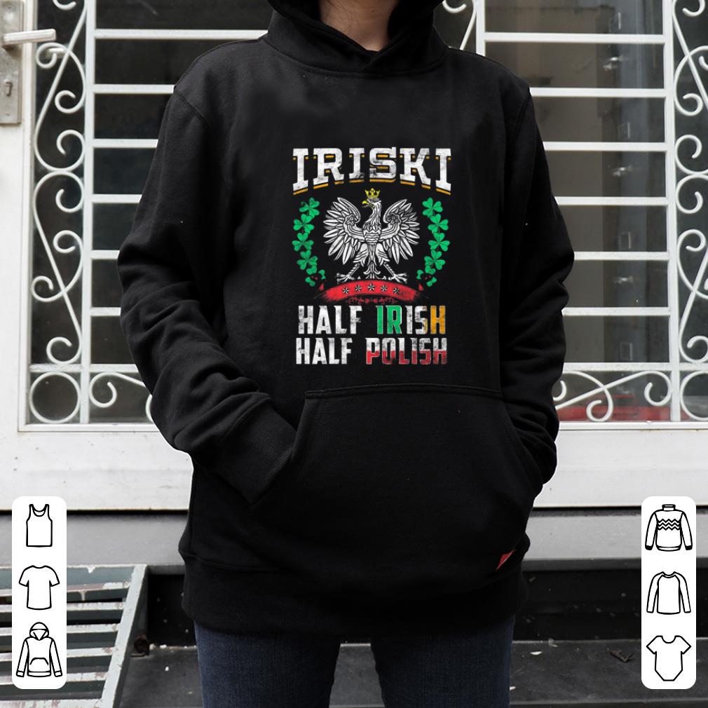 Great Iriski Half Irish Half Polish shirt 4 - Great Iriski Half Irish Half Polish shirt