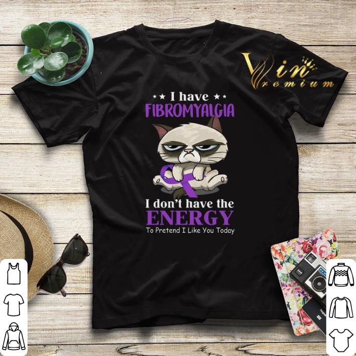 Grumpy cat i have Fibromyalgia Awareness i don t have the energy shirt sweater 4 - Grumpy cat i have Fibromyalgia Awareness i don't have the energy shirt sweater