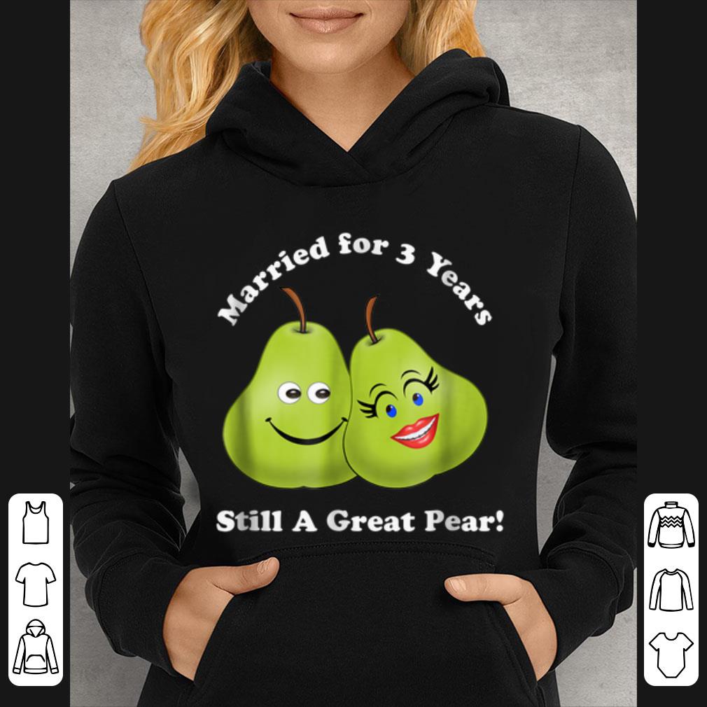 Hot 3rd Anniversary Married For 3 Years Still A Great Pear shirt 4 - Hot 3rd Anniversary Married For 3 Years Still A Great Pear shirt
